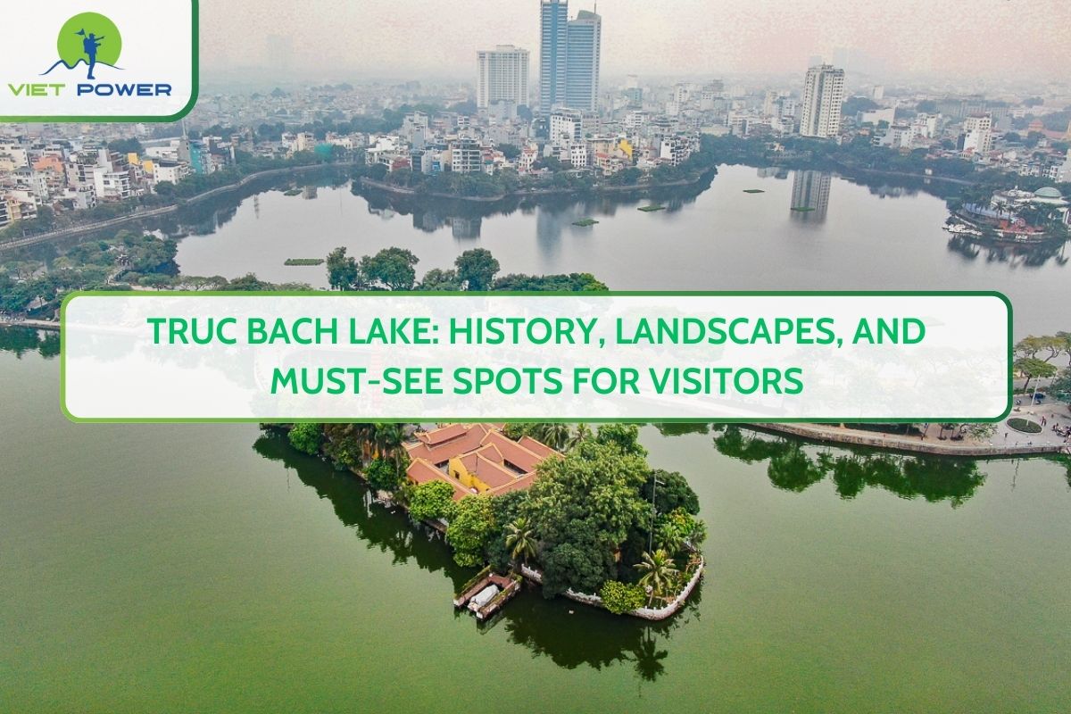 Truc Bach Lake: History, Landscapes, and Must-See Spots for Visitors