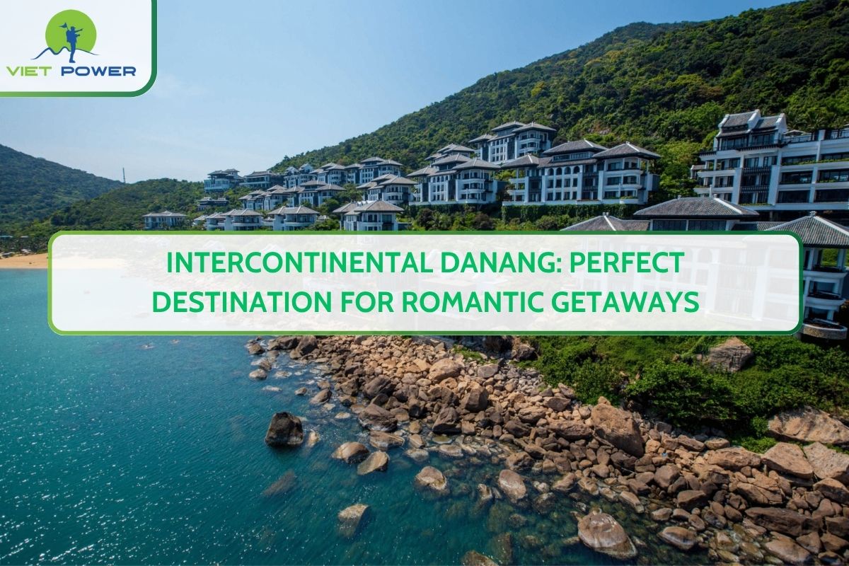 Intercontinental Danang: Perfect Destination for Romantic Getaways