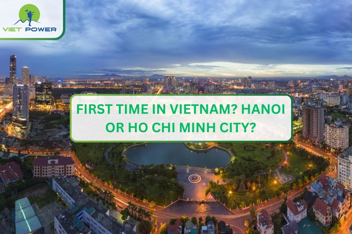 First Time in Vietnam? Hanoi or Ho Chi Minh City?