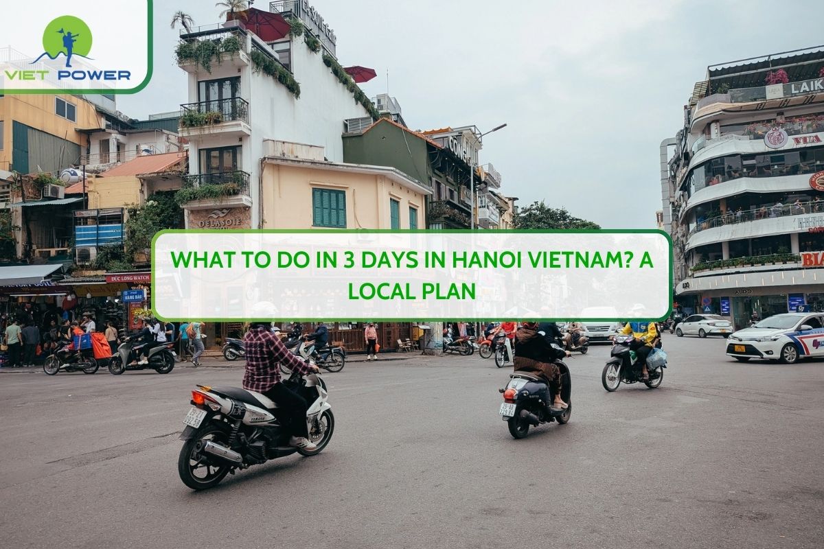 What to Do in 3 Days in Hanoi Vietnam? A Local Plan
