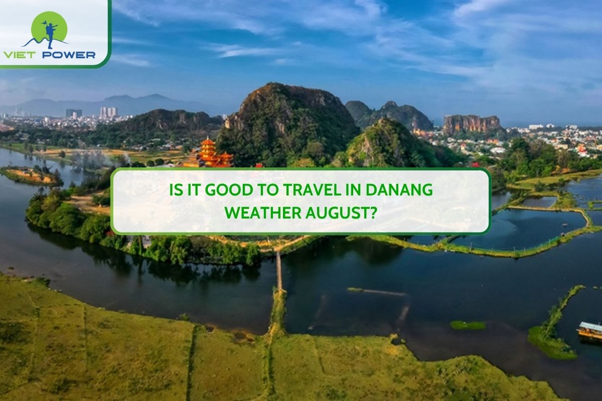 Is It Good to Travel in Danang Weather August?