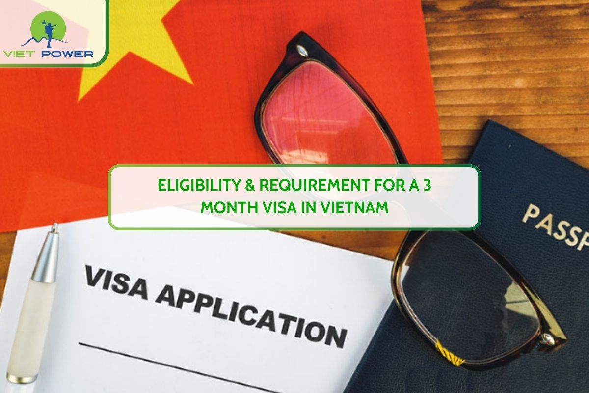 Eligibility & Requirement for a 3 Month Visa in Vietnam