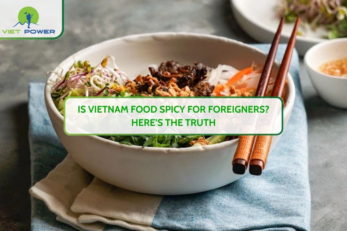Is Vietnam Food Spicy for Foreigners? Here’s the Truth