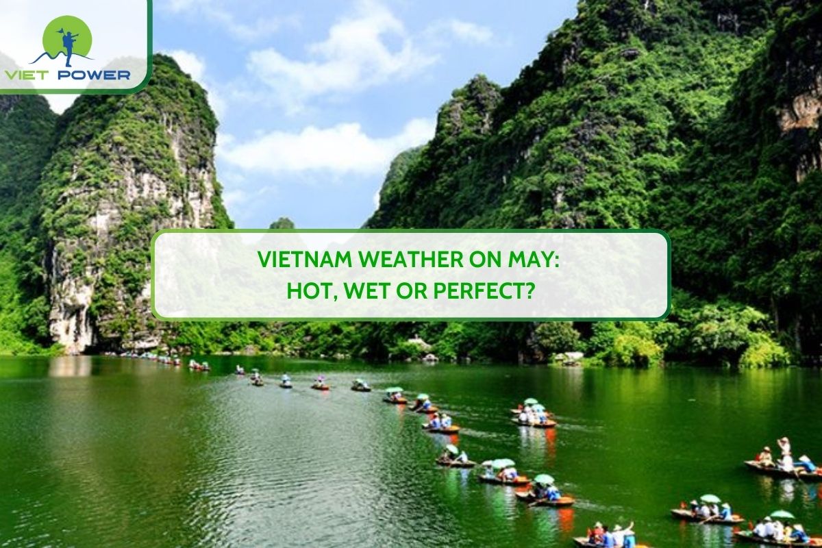 Vietnam Weather On May: Hot, Wet Or Perfect?
