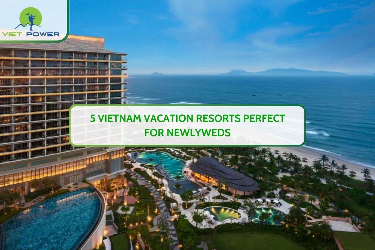 5 Vietnam Vacation Resorts Perfect for Newlyweds