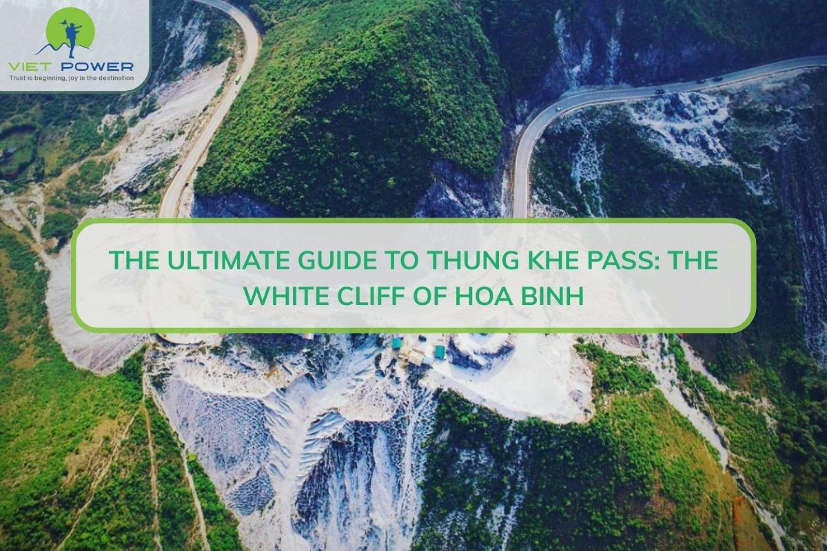 The Ultimate Guide to Thung Khe Pass: The White Cliff of Hoa Binh