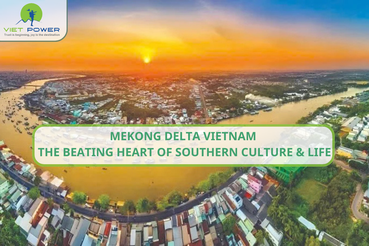 Mekong Delta Vietnam – The Beating Heart of Southern Culture & Life
