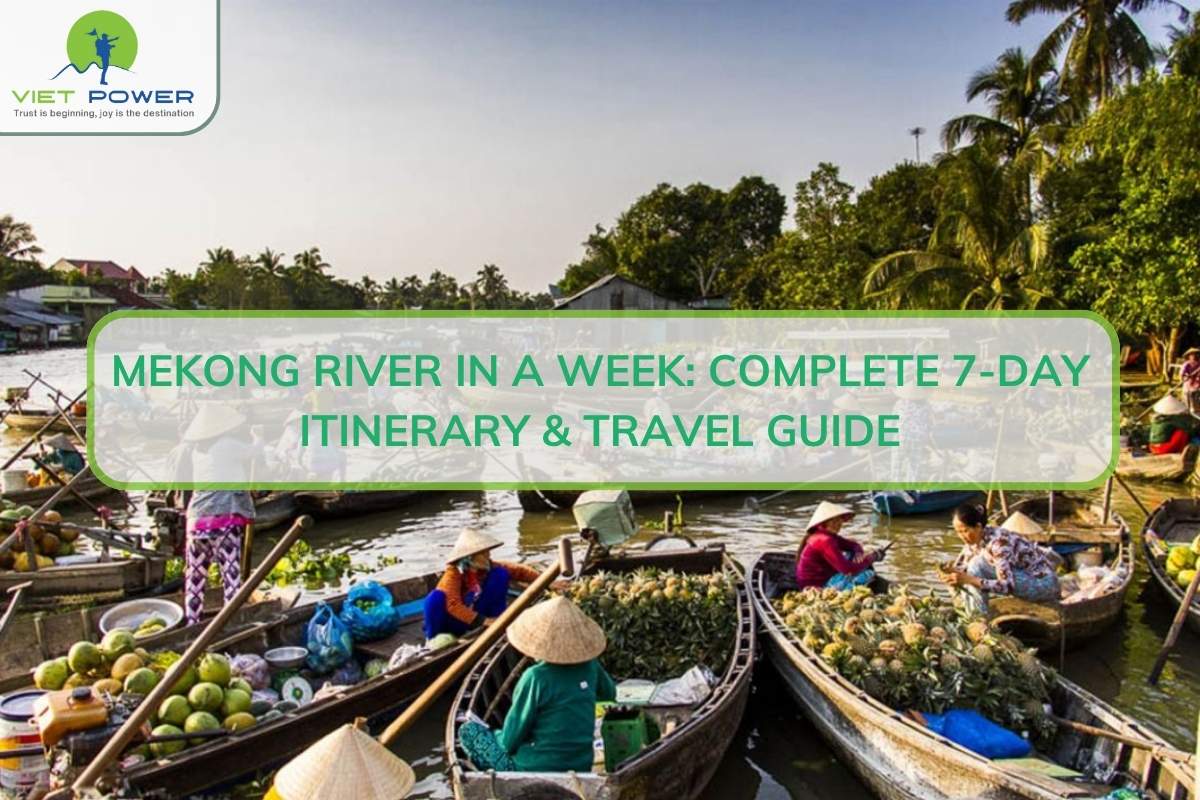 Mekong River In A Week: Complete 7-Day Itinerary & Travel Guide