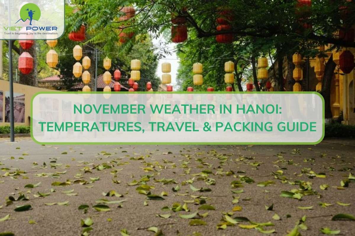 November Weather in Hanoi: Temperatures, Travel & Packing Guide