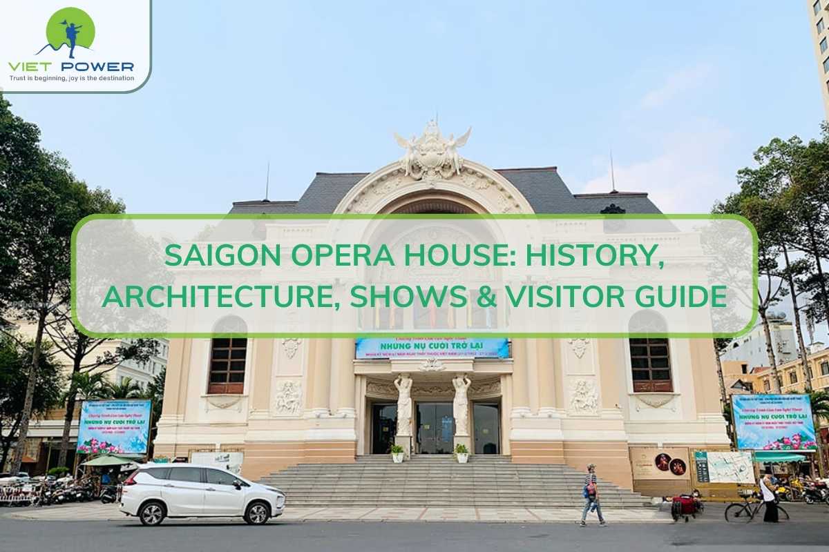 Saigon Opera House: History, Architecture, Shows & Visitor Guide