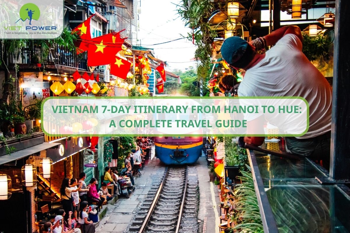 Vietnam 7-Day Itinerary from Hanoi to Hue: A Complete Travel Guide