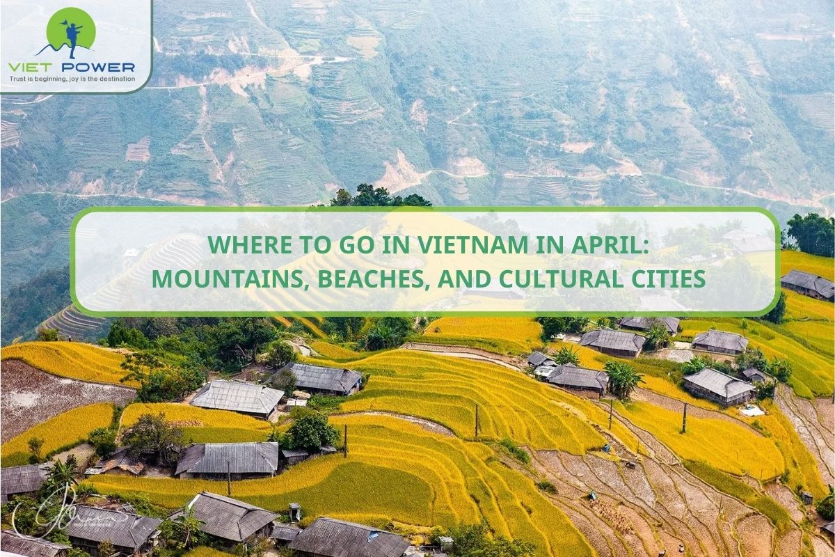 Where to Go in Vietnam in April: Mountains, Beaches and Cultural Sites