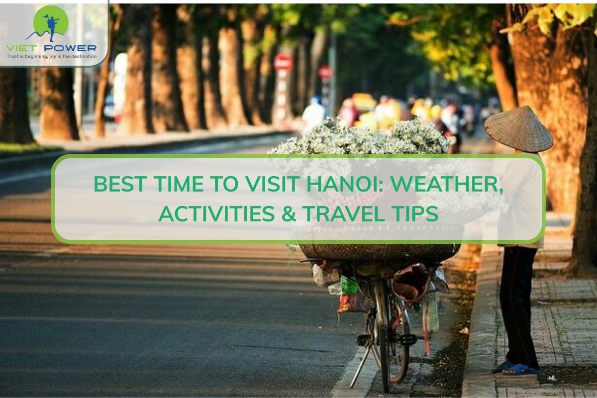 Best Time to Visit Hanoi: Weather, Activities & Travel Tips