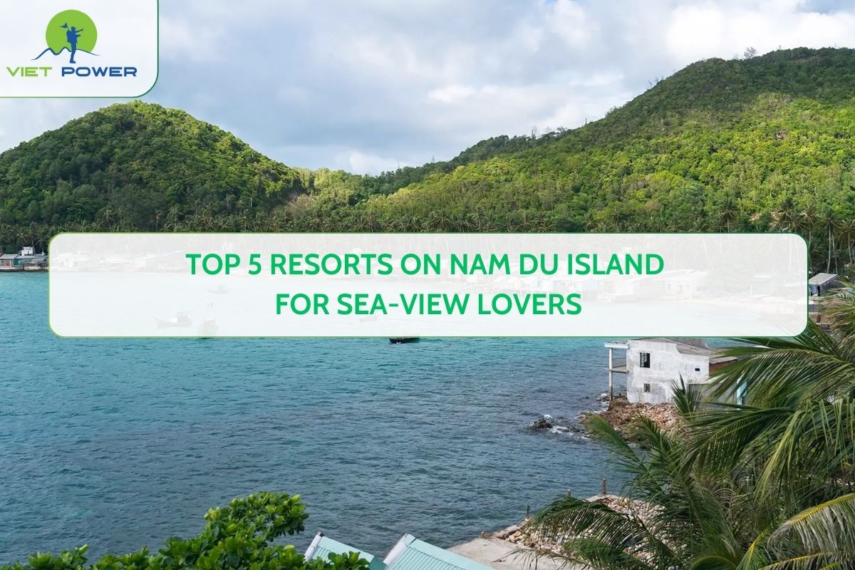Top 5 Resorts on Nam Du Island for Sea-View Lovers