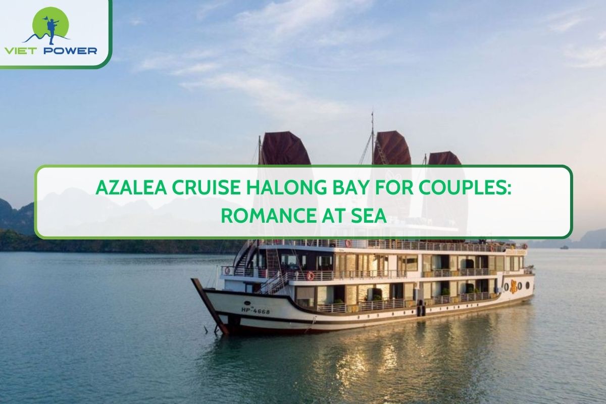 Azalea Cruise Halong Bay for Couples: Romance at Sea