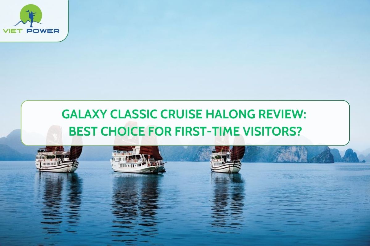Galaxy Classic Cruise Halong Review: Best Choice for First-Time Visitors?