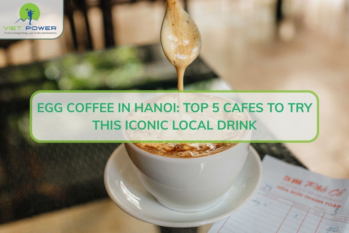 Egg Coffee in Hanoi: Top 5 Cafes to Try This Iconic Local Drink