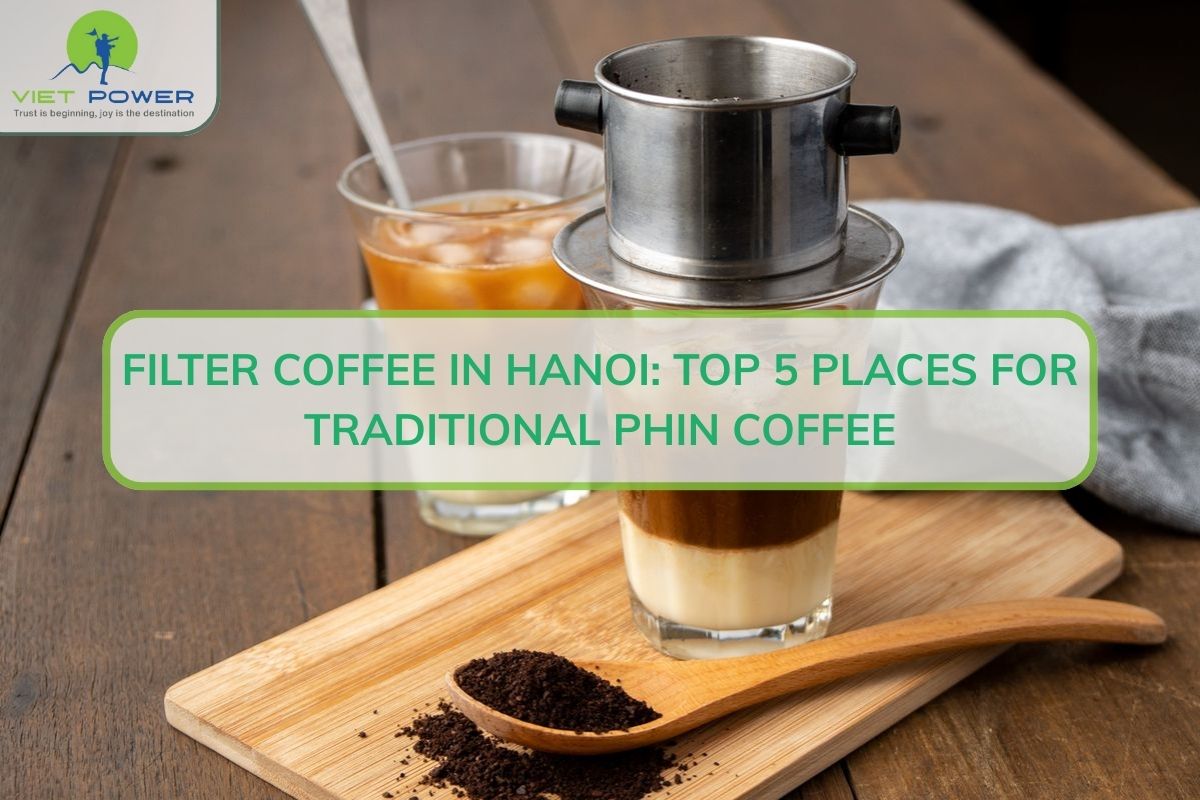 Filter Coffee in Hanoi: Top 5 Places for Traditional Phin Coffee