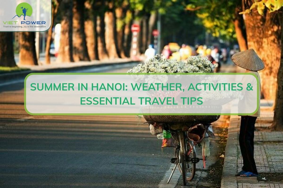 Summer in Hanoi: Weather, Activities & Essential Travel Tips