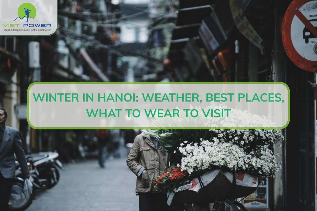Winter in Hanoi: Weather, Best Places, What to Wear to Visit